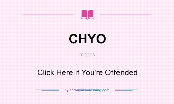 What does CHYO mean? It stands for Click Here if You`re Offended