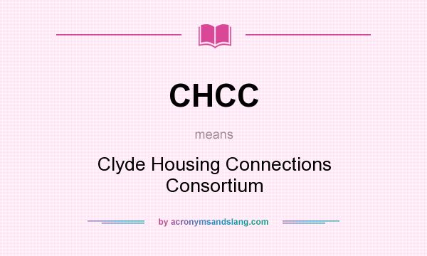 What does CHCC mean? It stands for Clyde Housing Connections Consortium