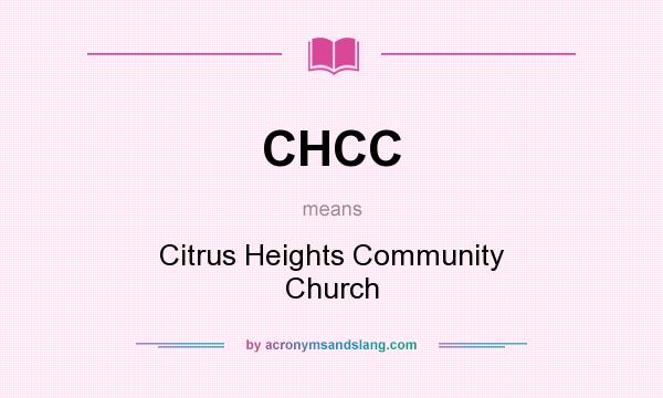 What does CHCC mean? It stands for Citrus Heights Community Church
