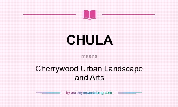 What does CHULA mean? It stands for Cherrywood Urban Landscape and Arts