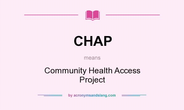 What does CHAP mean? It stands for Community Health Access Project