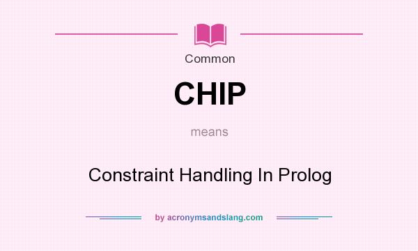 What does CHIP mean? It stands for Constraint Handling In Prolog