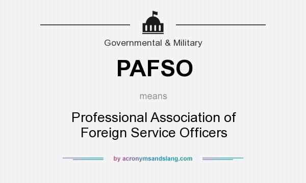 What does PAFSO mean? It stands for Professional Association of Foreign Service Officers
