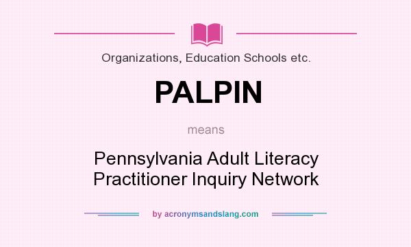 What does PALPIN mean? It stands for Pennsylvania Adult Literacy Practitioner Inquiry Network