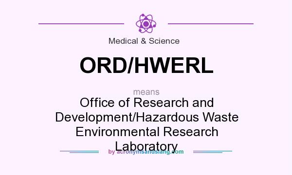 What does ORD/HWERL mean? It stands for Office of Research and Development/Hazardous Waste Environmental Research Laboratory