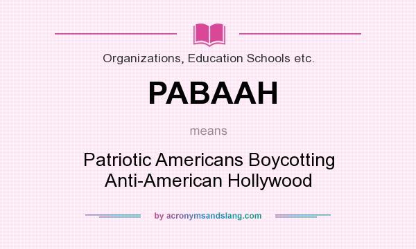 What does PABAAH mean? It stands for Patriotic Americans Boycotting Anti-American Hollywood