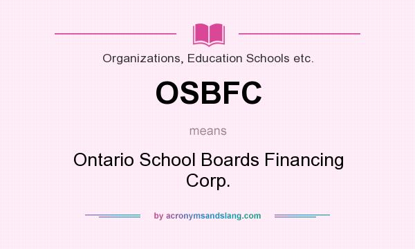 What does OSBFC mean? It stands for Ontario School Boards Financing Corp.