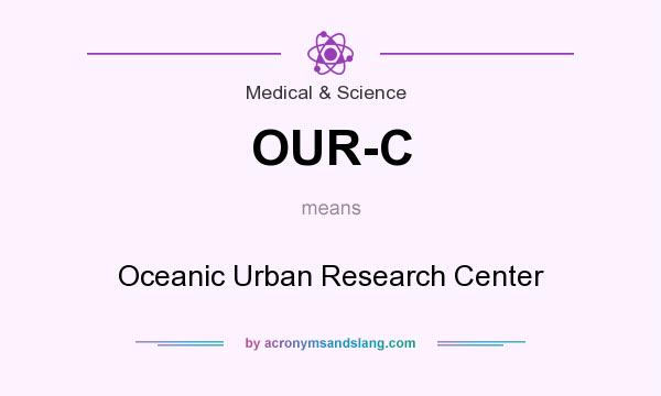 What does OUR-C mean? It stands for Oceanic Urban Research Center