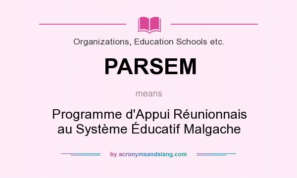 What does PARSEM mean? It stands for Programme d`Appui Réunionnais au Système Éducatif Malgache