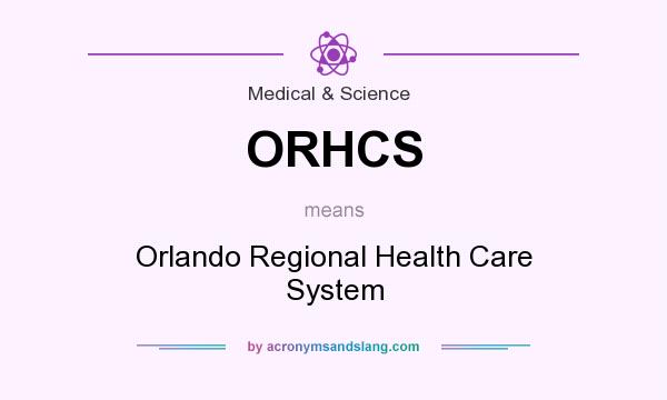 What does ORHCS mean? It stands for Orlando Regional Health Care System