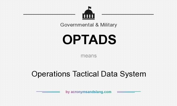 What does OPTADS mean? It stands for Operations Tactical Data System