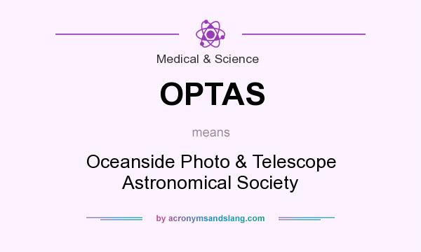 What does OPTAS mean? It stands for Oceanside Photo & Telescope Astronomical Society