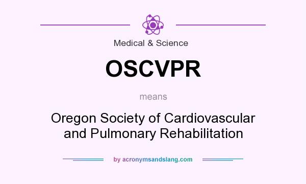 What does OSCVPR mean? It stands for Oregon Society of Cardiovascular and Pulmonary Rehabilitation