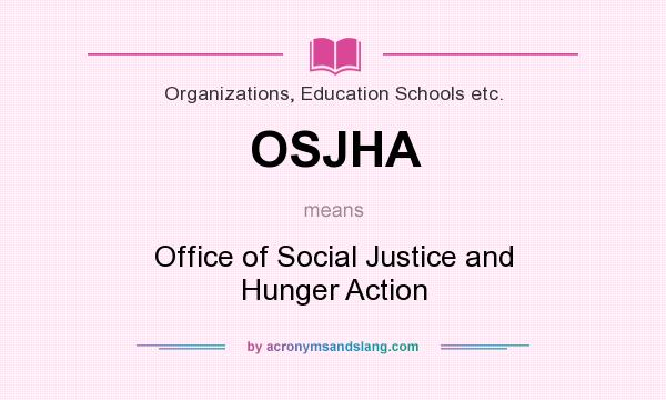 What does OSJHA mean? It stands for Office of Social Justice and Hunger Action