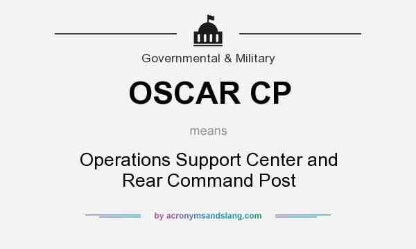 What does OSCAR CP mean? It stands for Operations Support Center and Rear Command Post