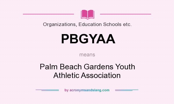 What does PBGYAA mean? It stands for Palm Beach Gardens Youth Athletic Association