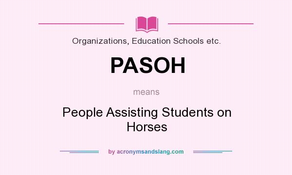 What does PASOH mean? It stands for People Assisting Students on Horses