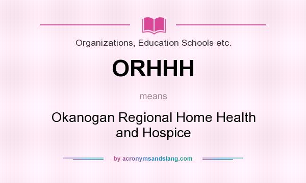 What does ORHHH mean? It stands for Okanogan Regional Home Health and Hospice