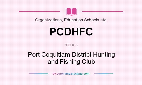 What does PCDHFC mean? It stands for Port Coquitlam District Hunting and Fishing Club