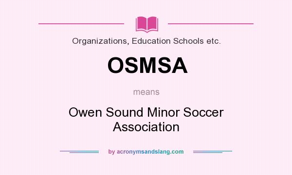 What does OSMSA mean? It stands for Owen Sound Minor Soccer Association