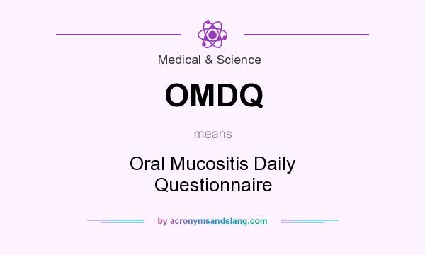 What does OMDQ mean? It stands for Oral Mucositis Daily Questionnaire