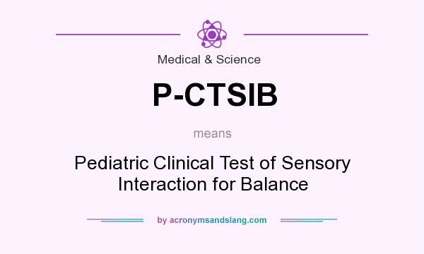 What does P-CTSIB mean? It stands for Pediatric Clinical Test of Sensory Interaction for Balance