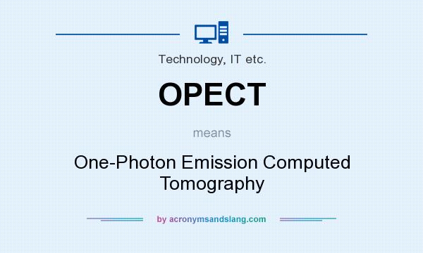 What does OPECT mean? It stands for One-Photon Emission Computed Tomography