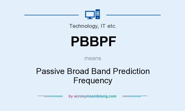 What does PBBPF mean? It stands for Passive Broad Band Prediction Frequency