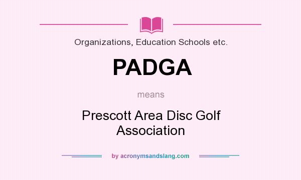 What does PADGA mean? It stands for Prescott Area Disc Golf Association
