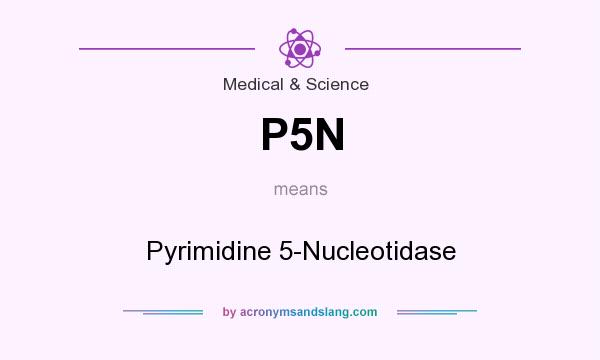 What does P5N mean? It stands for Pyrimidine 5-Nucleotidase