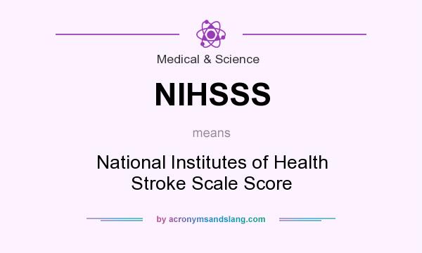 What does NIHSSS mean? It stands for National Institutes of Health Stroke Scale Score