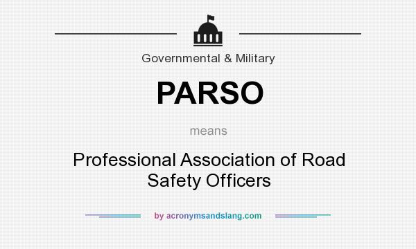 What does PARSO mean? It stands for Professional Association of Road Safety Officers