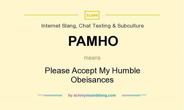What does PAMHO mean? It stands for Please Accept My Humble Obeisances