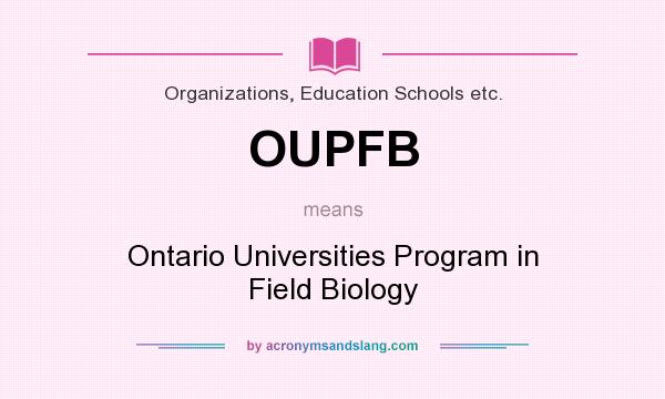 What does OUPFB mean? It stands for Ontario Universities Program in Field Biology