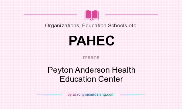 What does PAHEC mean? It stands for Peyton Anderson Health Education Center