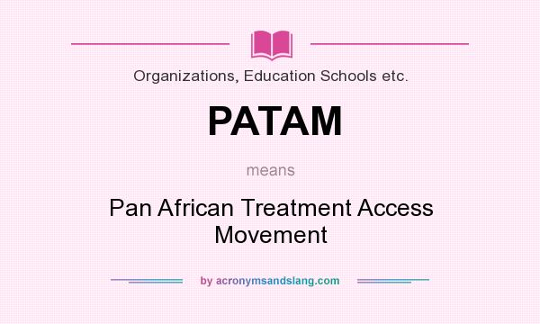 What does PATAM mean? It stands for Pan African Treatment Access Movement