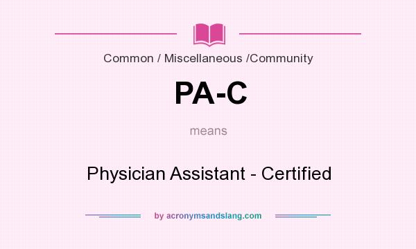 What does PA-C mean? It stands for Physician Assistant - Certified