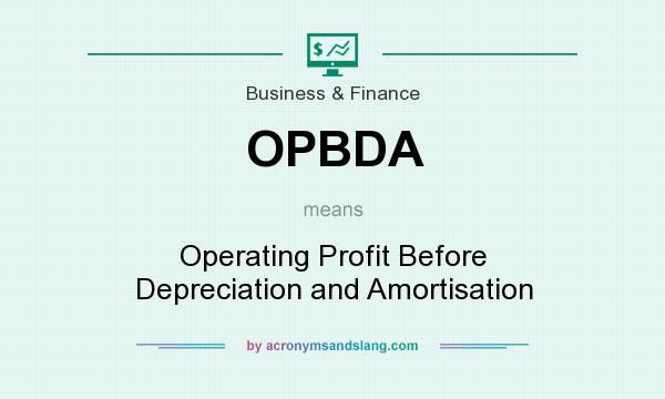 What does OPBDA mean? It stands for Operating Profit Before Depreciation and Amortisation