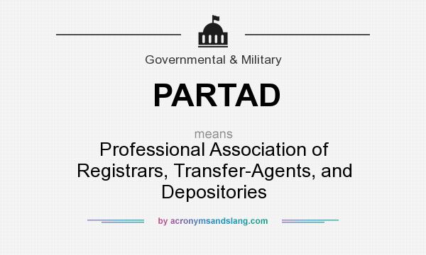 What does PARTAD mean? It stands for Professional Association of Registrars, Transfer-Agents, and Depositories