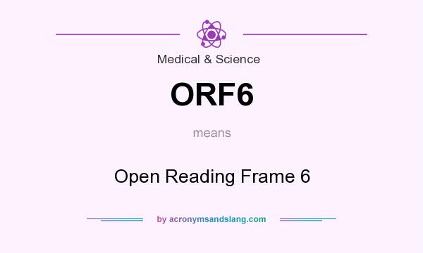 What does ORF6 mean? It stands for Open Reading Frame 6
