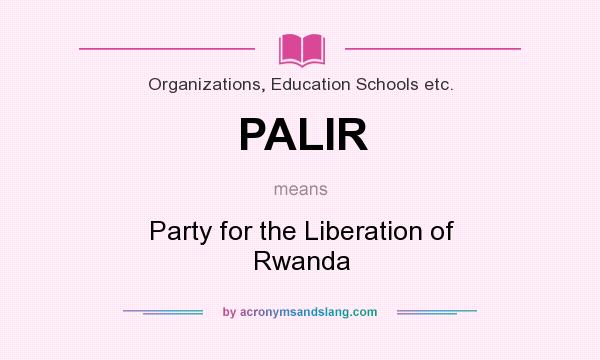 What does PALIR mean? It stands for Party for the Liberation of Rwanda