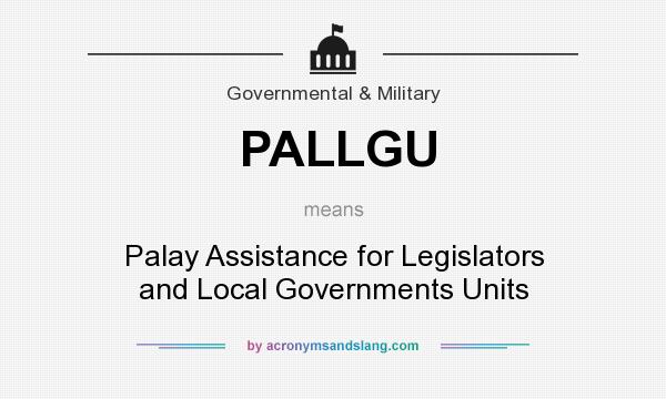 What does PALLGU mean? It stands for Palay Assistance for Legislators and Local Governments Units