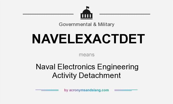 What does NAVELEXACTDET mean? It stands for Naval Electronics Engineering Activity Detachment