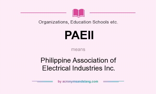 What does PAEII mean? It stands for Philippine Association of Electrical Industries Inc.