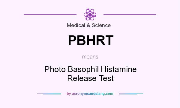 What does PBHRT mean? It stands for Photo Basophil Histamine Release Test