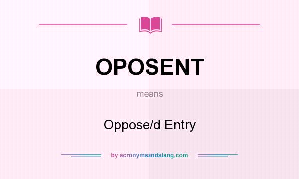 What does OPOSENT mean? It stands for Oppose/d Entry