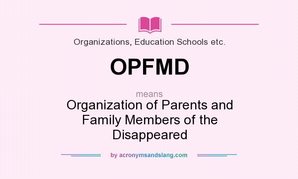 What does OPFMD mean? It stands for Organization of Parents and Family Members of the Disappeared