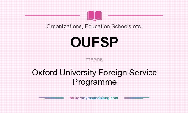 What does OUFSP mean? It stands for Oxford University Foreign Service Programme
