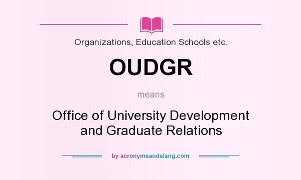 What does OUDGR mean? It stands for Office of University Development and Graduate Relations