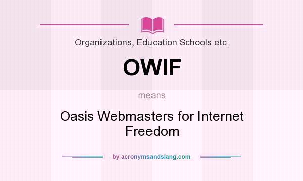 What does OWIF mean? It stands for Oasis Webmasters for Internet Freedom
